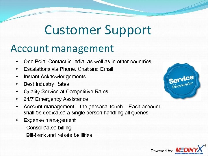 Customer Support Account management • • One Point Contact in India, as well as