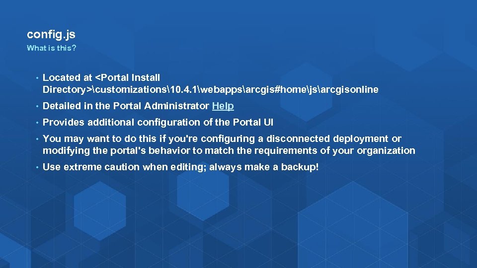 config. js What is this? • Located at <Portal Install Directory>customizations10. 4. 1webappsarcgis#homejsarcgisonline •