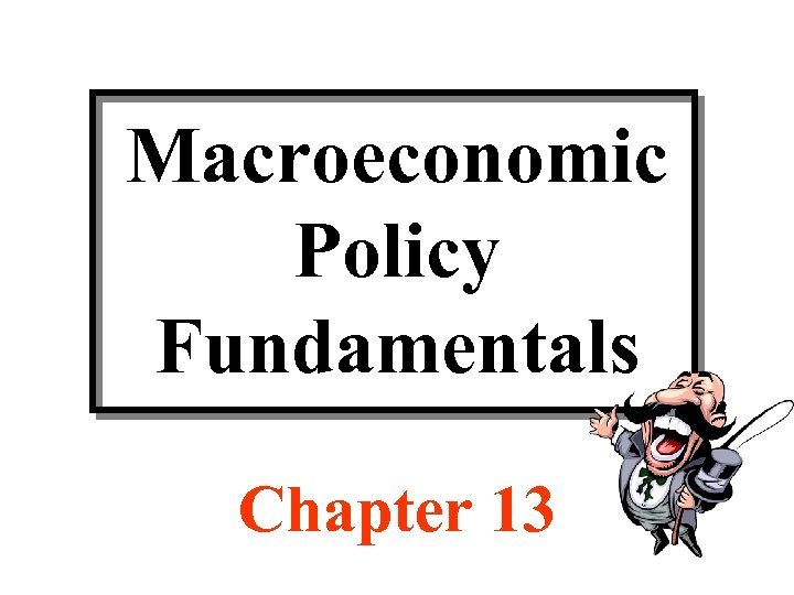 Macroeconomic Policy Fundamentals Chapter 13 