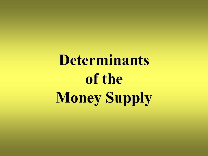 Determinants of the Money Supply 