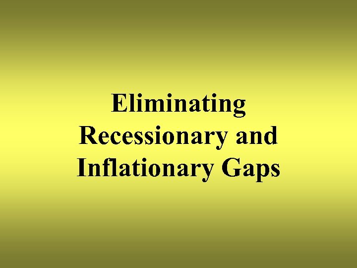 Eliminating Recessionary and Inflationary Gaps 
