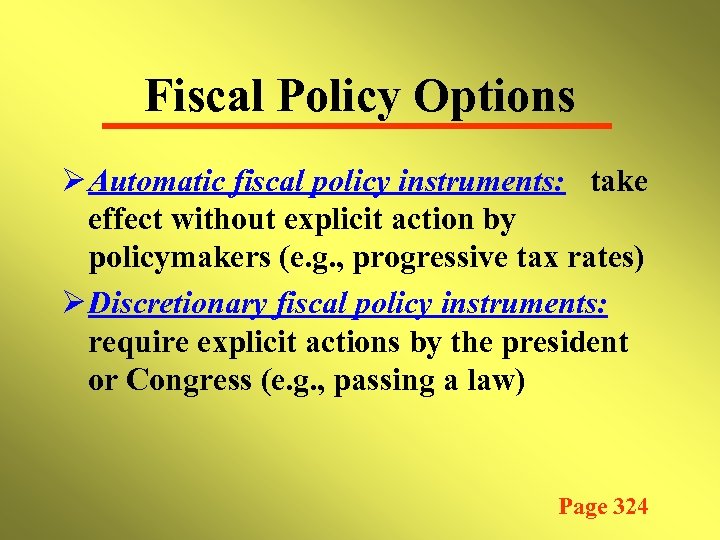 Fiscal Policy Options Ø Automatic fiscal policy instruments: take effect without explicit action by