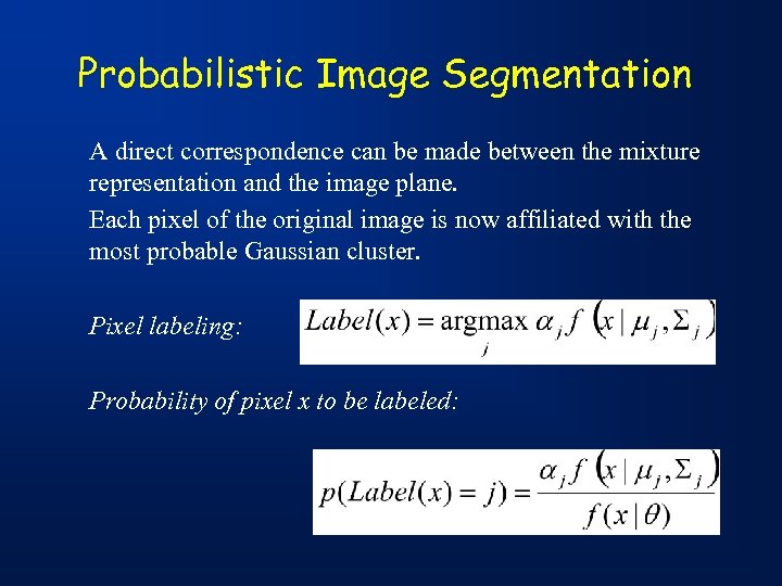 Probabilistic Image Segmentation A direct correspondence can be made between the mixture representation and