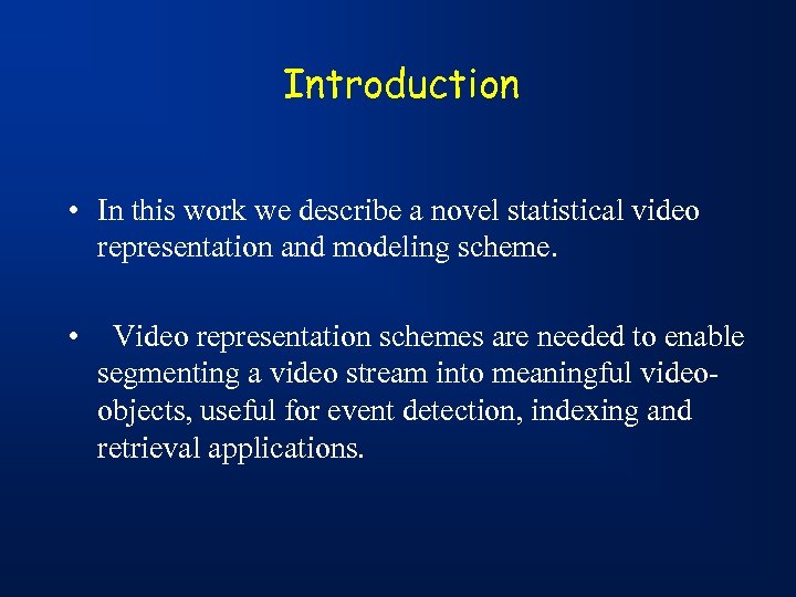 Introduction • In this work we describe a novel statistical video representation and modeling