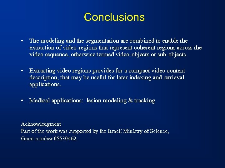 Conclusions • The modeling and the segmentation are combined to enable the extraction of