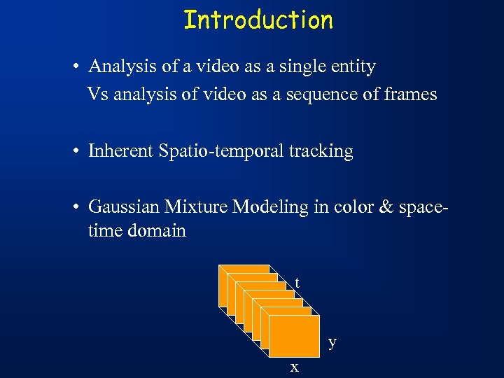 Introduction • Analysis of a video as a single entity Vs analysis of video