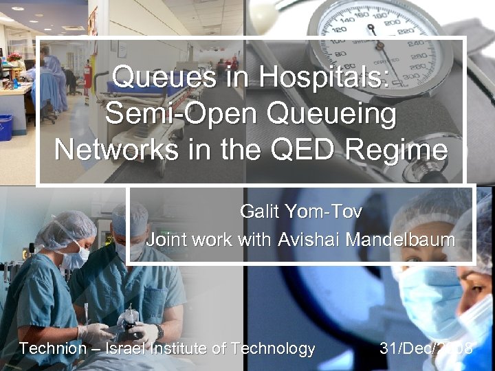 Queues in Hospitals: Semi-Open Queueing Networks in the QED Regime Galit Yom-Tov Joint work