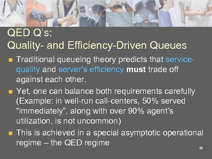 QED Q’s: Quality- and Efficiency-Driven Queues n n n Traditional queueing theory predicts that