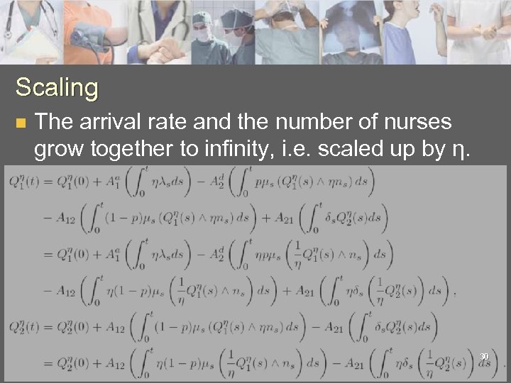 Scaling n The arrival rate and the number of nurses grow together to infinity,