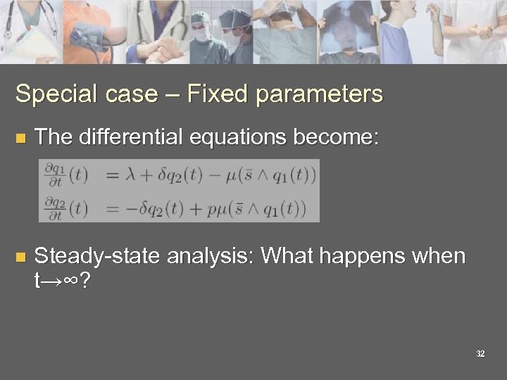 Special case – Fixed parameters n The differential equations become: n Steady-state analysis: What