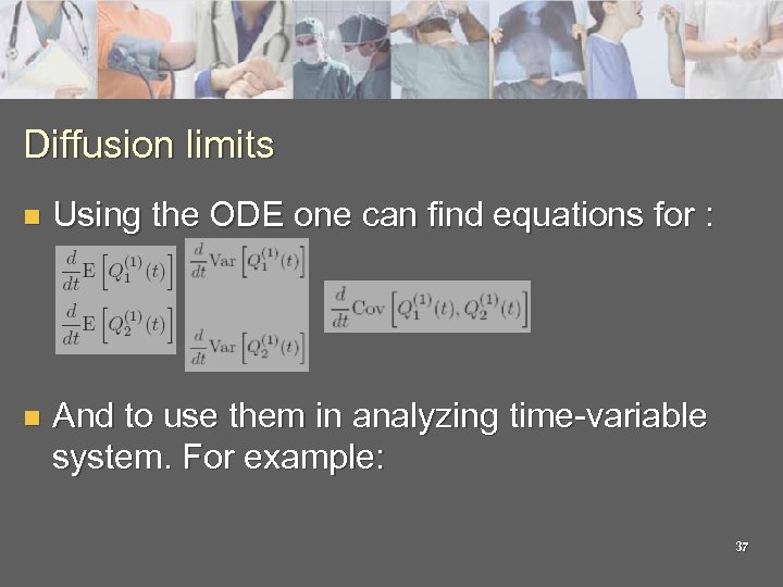 Diffusion limits n Using the ODE one can find equations for : n And