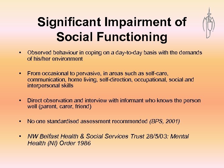 Significant Impairment of Social Functioning • Observed behaviour in coping on a day-to-day basis