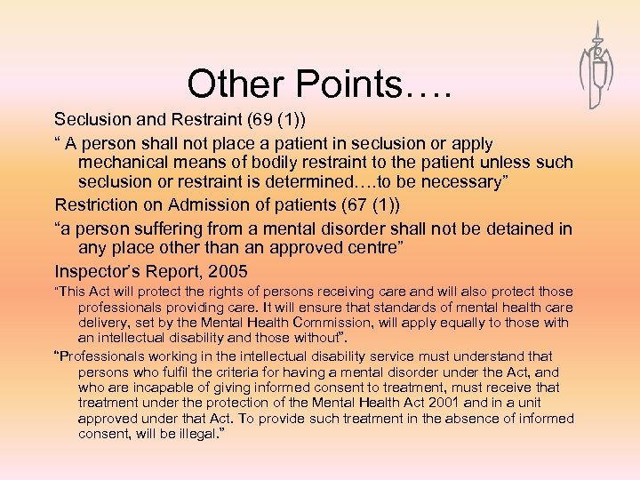 Other Points…. Seclusion and Restraint (69 (1)) “ A person shall not place a