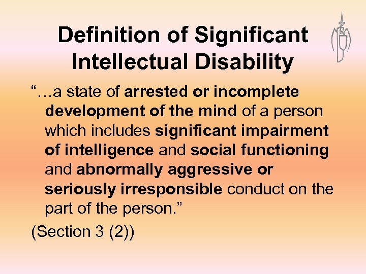 Definition of Significant Intellectual Disability “…a state of arrested or incomplete development of the