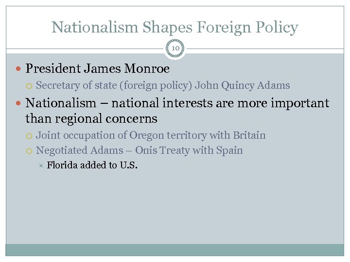 Nationalism Shapes Foreign Policy 10 President James Monroe Secretary of state (foreign policy) John