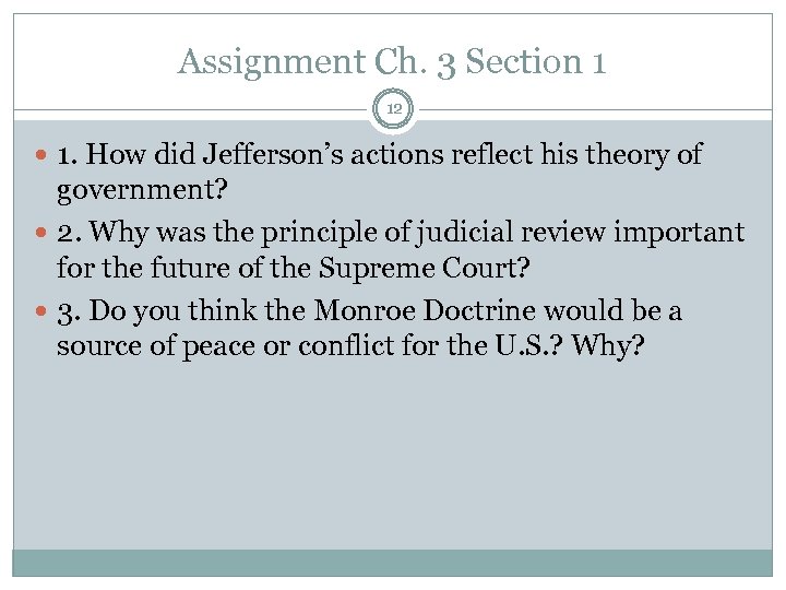 Assignment Ch. 3 Section 1 12 1. How did Jefferson’s actions reflect his theory