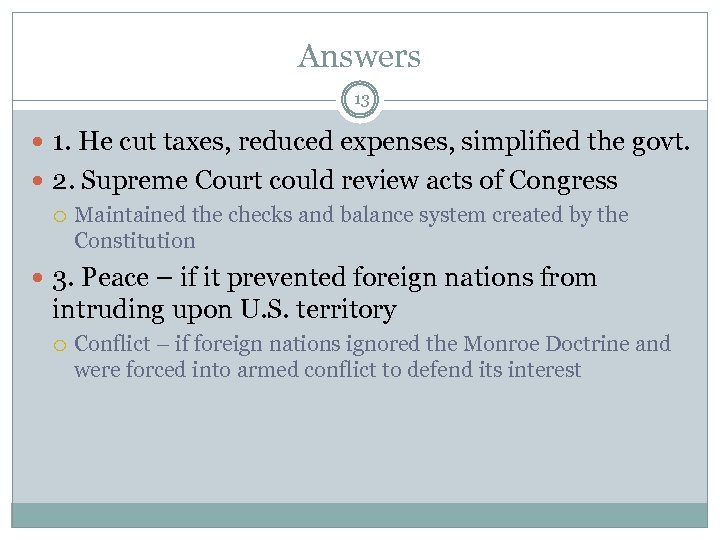 Answers 13 1. He cut taxes, reduced expenses, simplified the govt. 2. Supreme Court