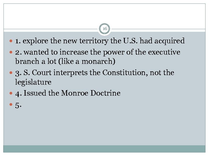 16 1. explore the new territory the U. S. had acquired 2. wanted to