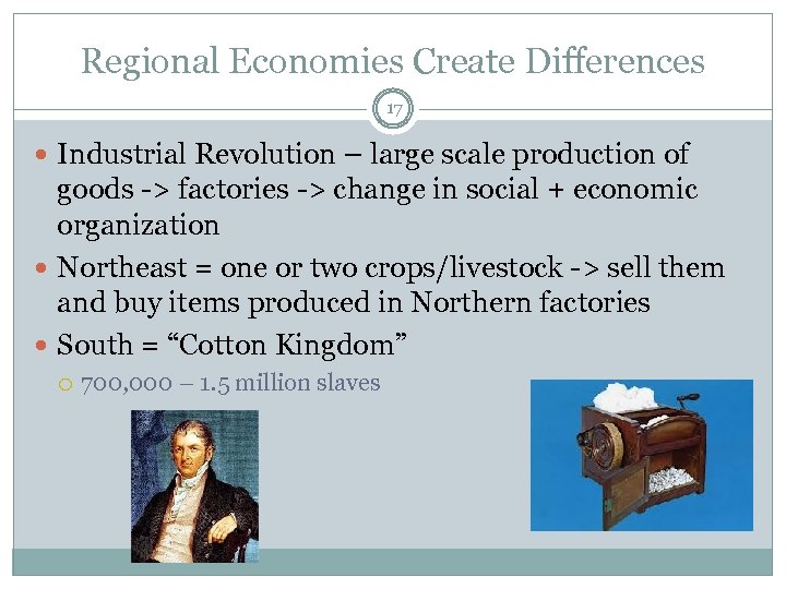 Regional Economies Create Differences 17 Industrial Revolution – large scale production of goods ->