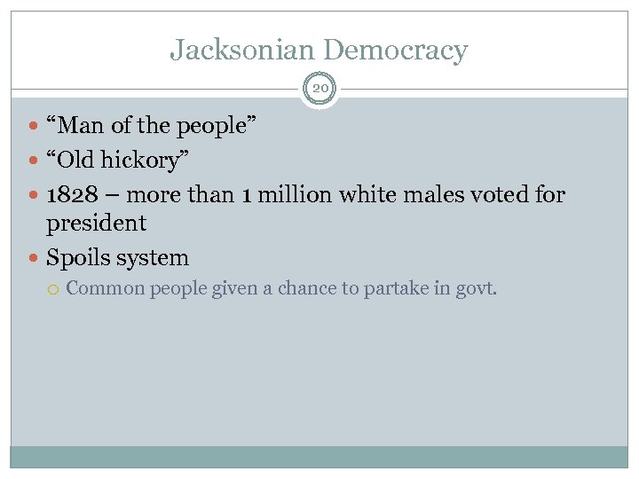Jacksonian Democracy 20 “Man of the people” “Old hickory” 1828 – more than 1