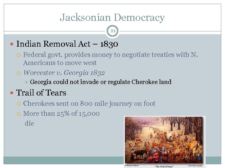 Jacksonian Democracy 21 Indian Removal Act – 1830 Federal govt. provides money to negotiate