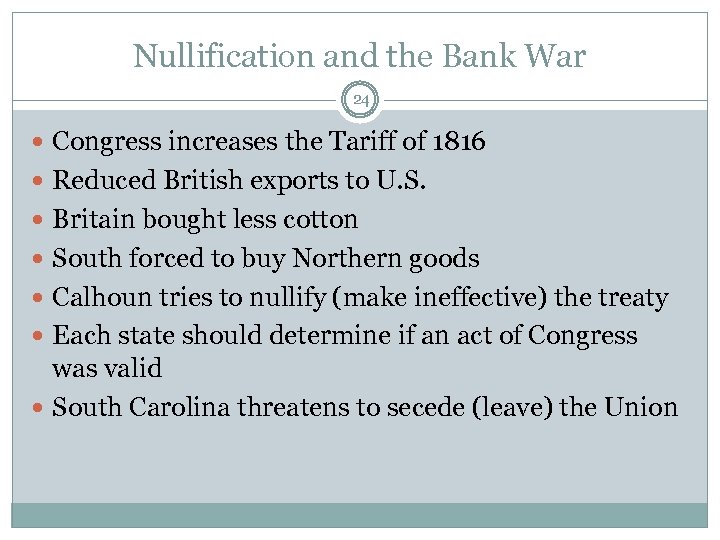 Nullification and the Bank War 24 Congress increases the Tariff of 1816 Reduced British