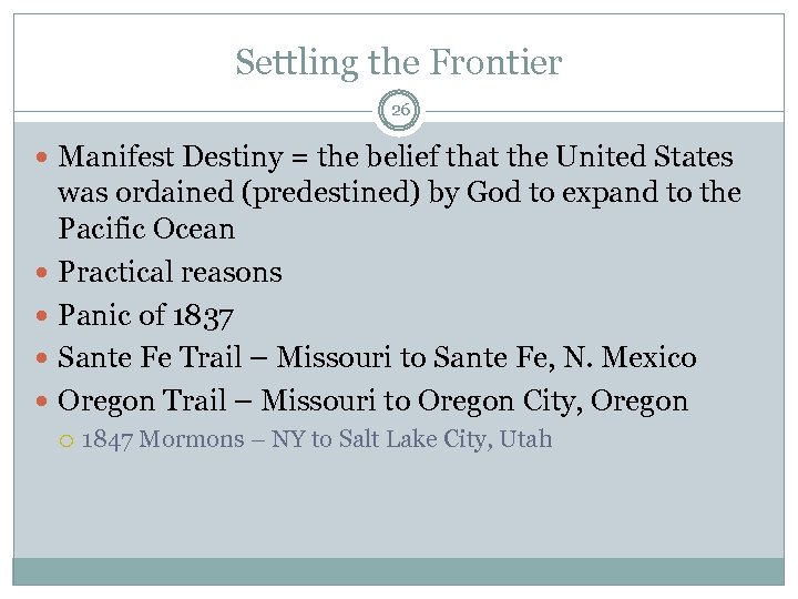 Settling the Frontier 26 Manifest Destiny = the belief that the United States was