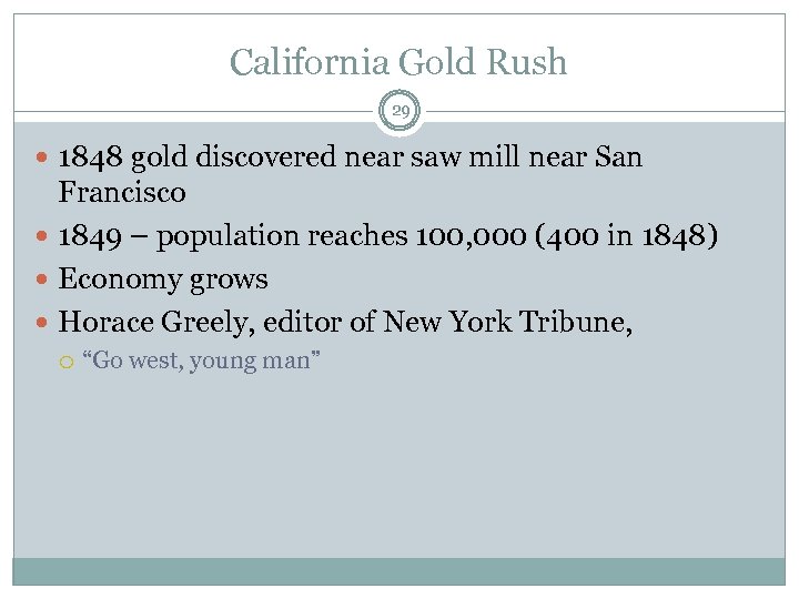 California Gold Rush 29 1848 gold discovered near saw mill near San Francisco 1849