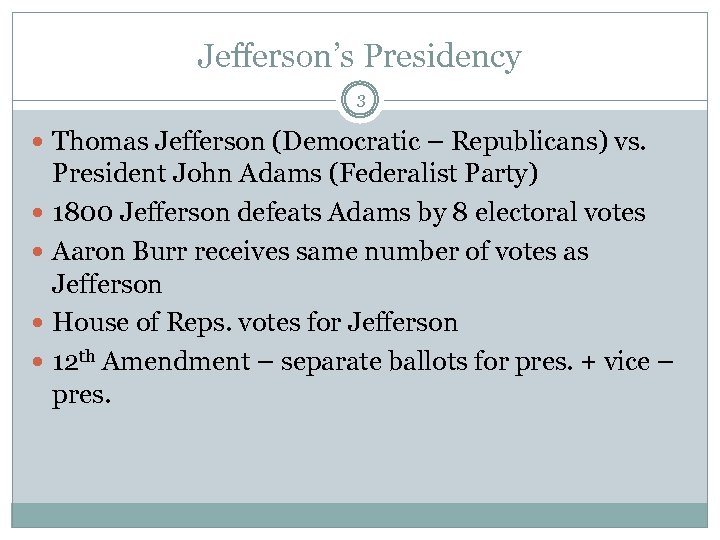 Jefferson’s Presidency 3 Thomas Jefferson (Democratic – Republicans) vs. President John Adams (Federalist Party)