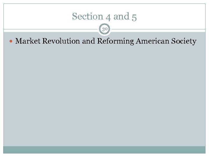 Section 4 and 5 30 Market Revolution and Reforming American Society 