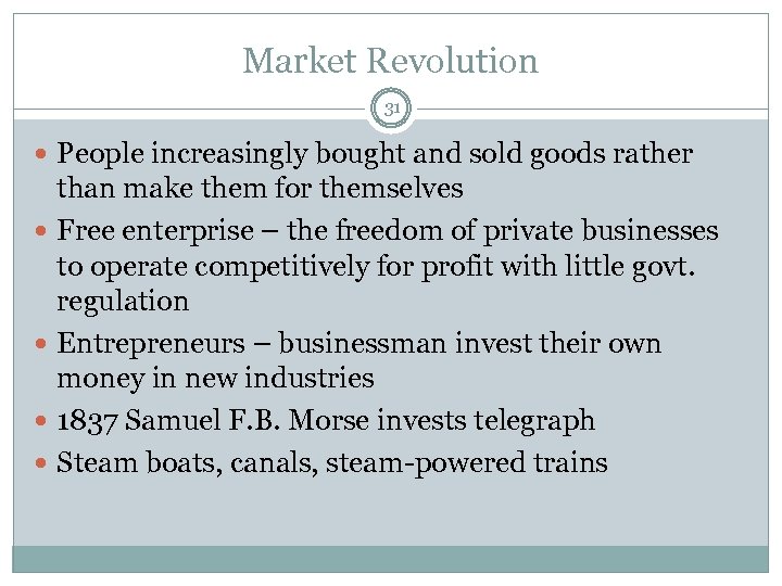 Market Revolution 31 People increasingly bought and sold goods rather than make them for