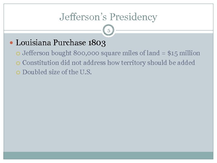 Jefferson’s Presidency 5 Louisiana Purchase 1803 Jefferson bought 800, 000 square miles of land