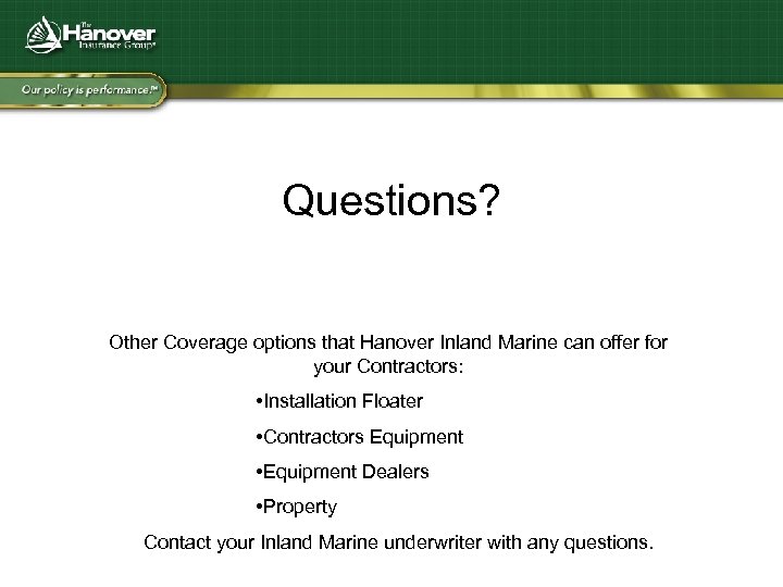 Questions? Other Coverage options that Hanover Inland Marine can offer for your Contractors: •