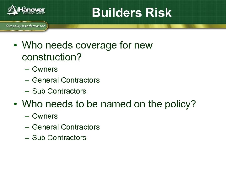 Builders Risk • Who needs coverage for new construction? – Owners – General Contractors