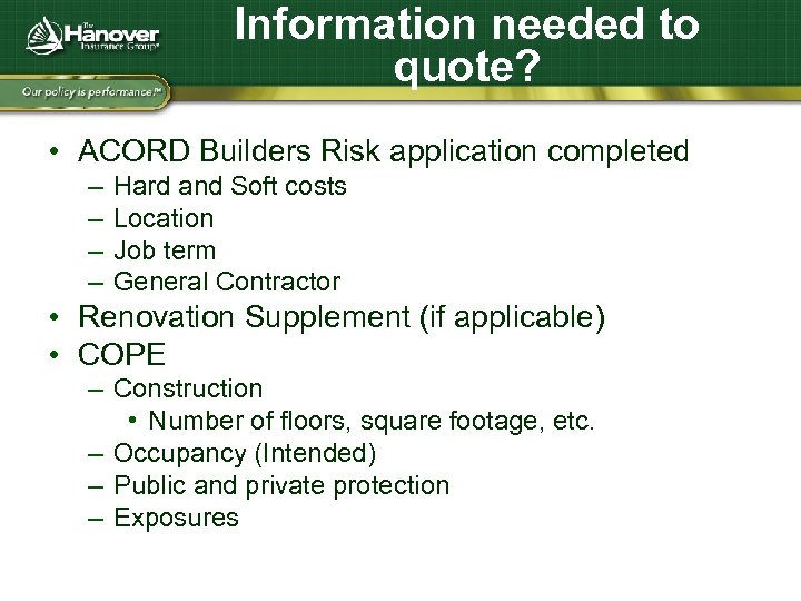 Information needed to quote? • ACORD Builders Risk application completed – – Hard and