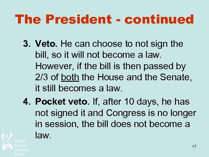 The President - continued 3. Veto. He can choose to not sign the bill,
