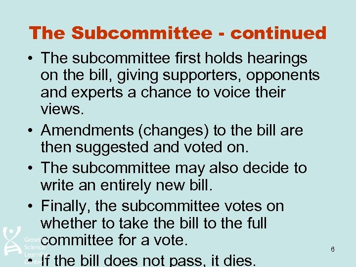 The Subcommittee - continued • The subcommittee first holds hearings on the bill, giving