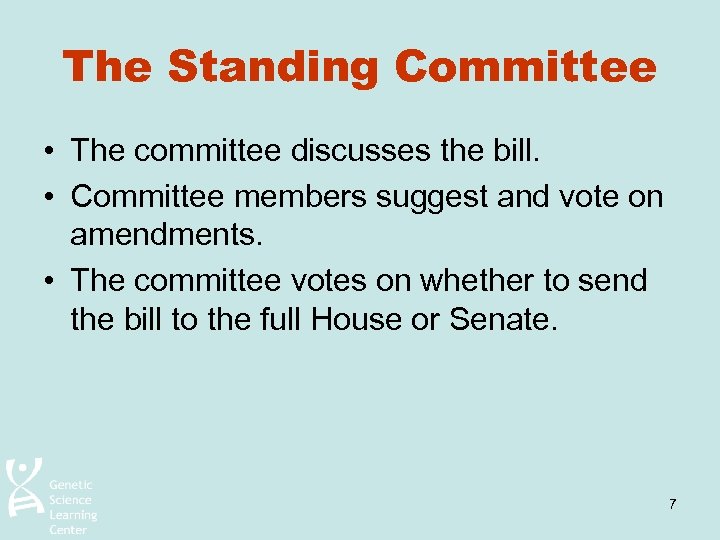 The Standing Committee • The committee discusses the bill. • Committee members suggest and