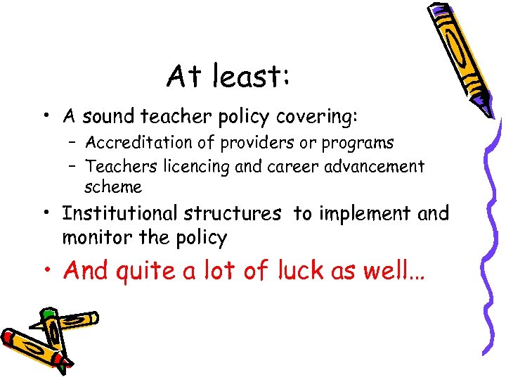 At least: • A sound teacher policy covering: – Accreditation of providers or programs