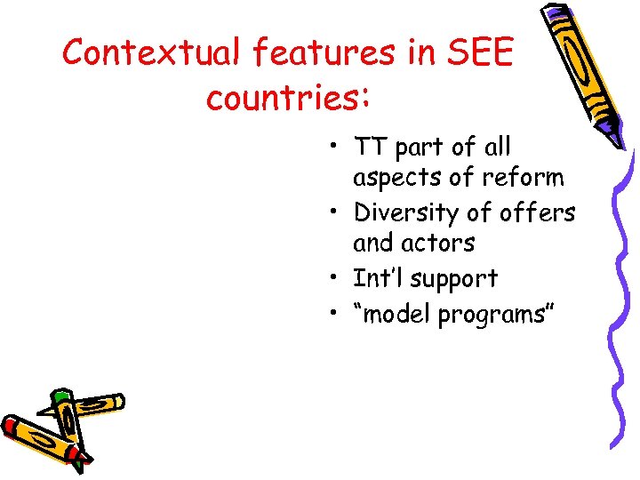 Contextual features in SEE countries: • TT part of all aspects of reform •