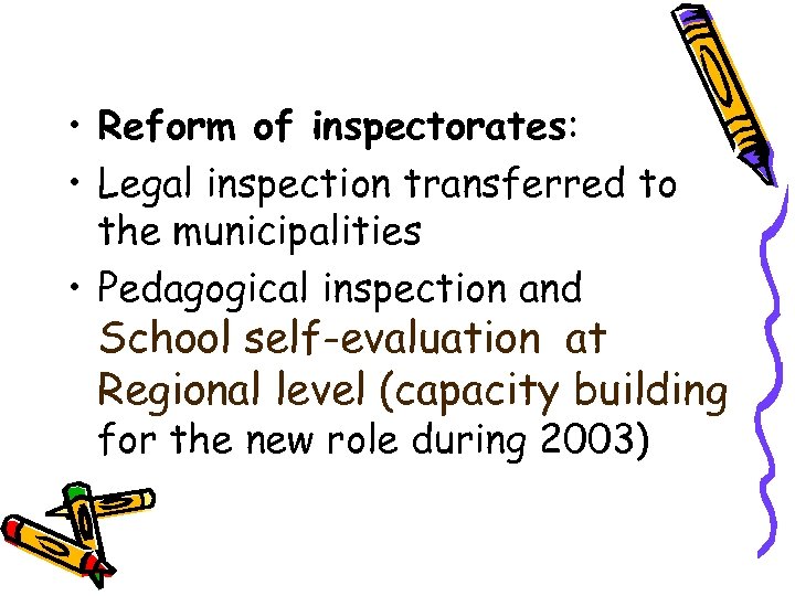  • Reform of inspectorates: • Legal inspection transferred to the municipalities • Pedagogical
