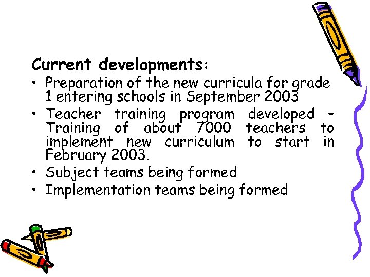 Current developments: • Preparation of the new curricula for grade 1 entering schools in
