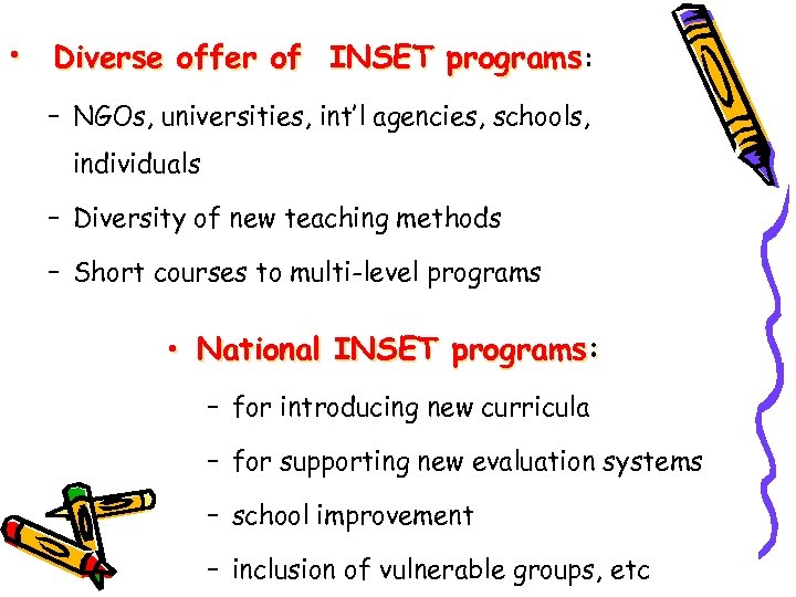  • Diverse offer of INSET programs: – NGOs, universities, int’l agencies, schools, individuals