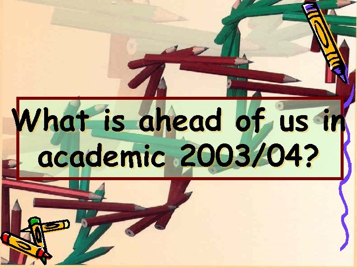 What is ahead of us in academic 2003/04? 
