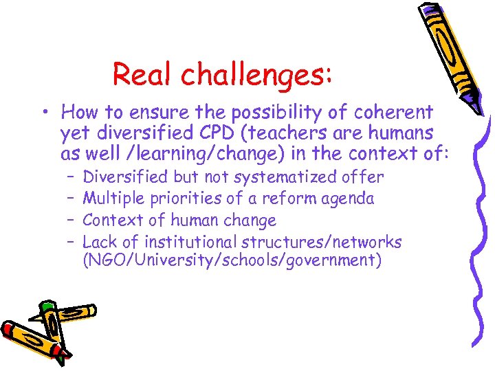 Real challenges: • How to ensure the possibility of coherent yet diversified CPD (teachers