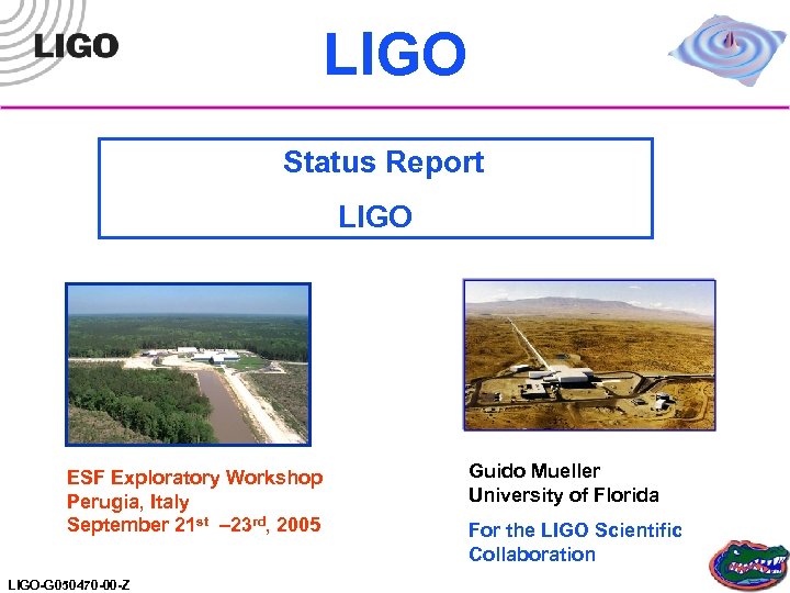 LIGO Status Report LIGO ESF Exploratory Workshop Perugia, Italy September 21 st – 23