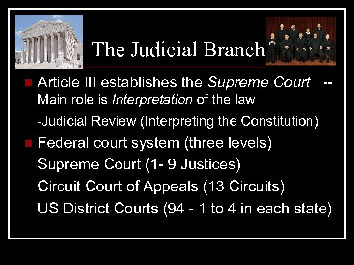 The Judicial Branch n Article III establishes the Supreme Court -Main role is Interpretation