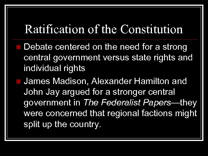 Ratification of the Constitution Debate centered on the need for a strong central government