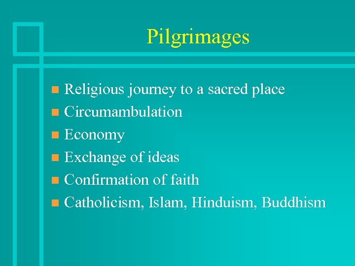 Pilgrimages Religious journey to a sacred place n Circumambulation n Economy n Exchange of