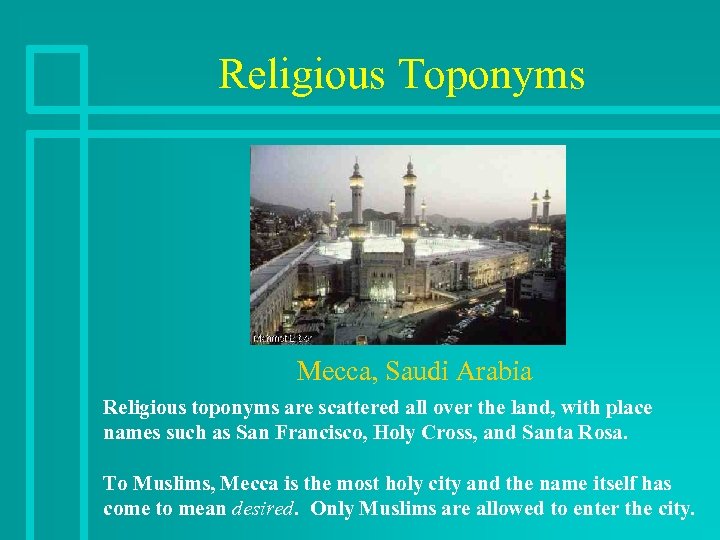 Religious Toponyms Mecca, Saudi Arabia Religious toponyms are scattered all over the land, with
